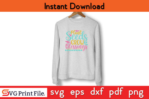 Plant seeds, grow blessings SUMMER SVG PNG CRAFTS Cut File SVG SVG Print File 