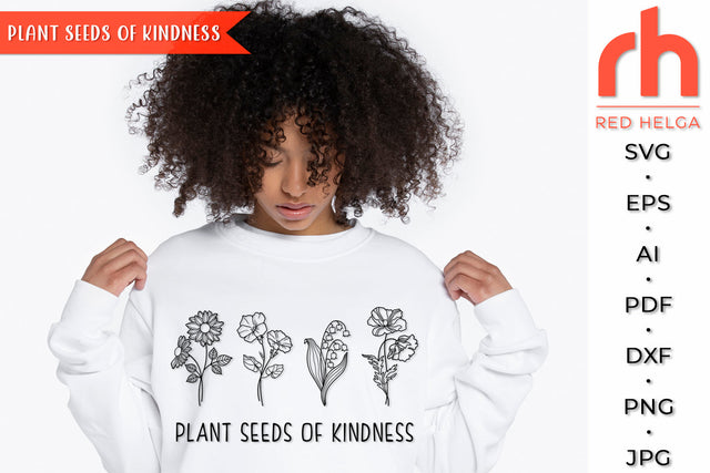 Plant Seeds of Kindness SVG - Flower Quote Cut File SVG RedHelgaArt 