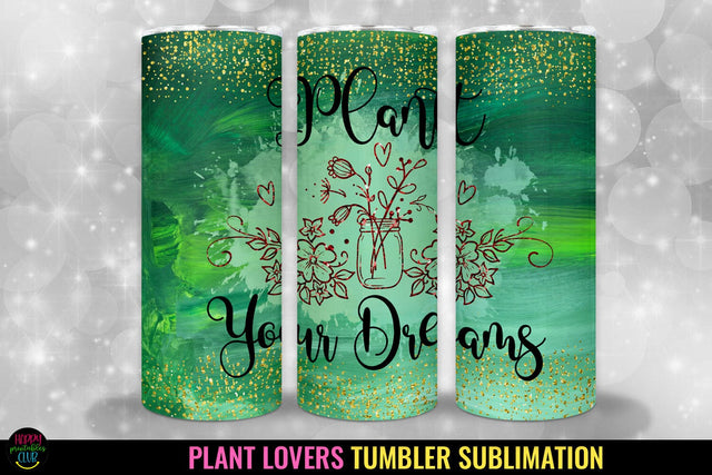 Plant Your Dreams PNG I Plant Lovers Tumbler Sublimation Sublimation Happy Printables Club 
