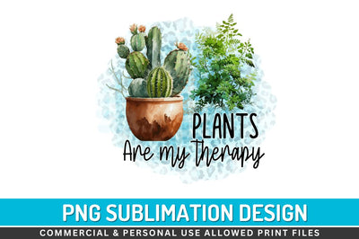 Plants are my therapy Sublimation PNG Sublimation Regulrcrative 