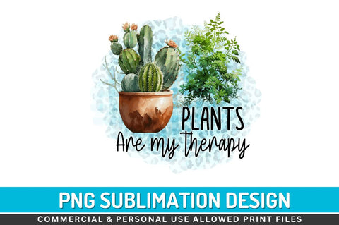 Plants are my therapy Sublimation PNG Sublimation Regulrcrative 