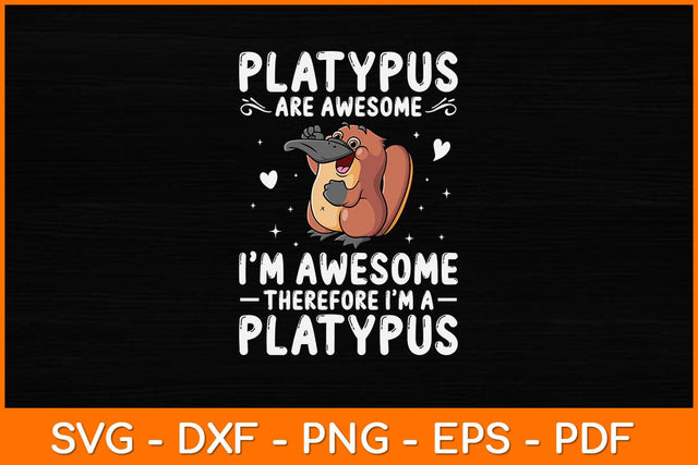 Platypus Are Awesome I'm Awesome Therefore Svg Design SVG artprintfile 