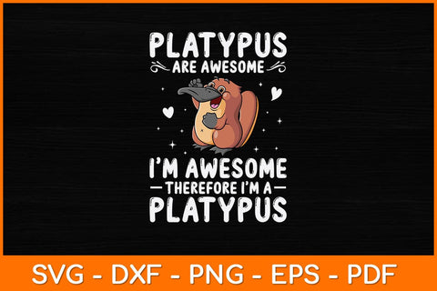 Platypus Are Awesome I'm Awesome Therefore Svg Design SVG artprintfile 