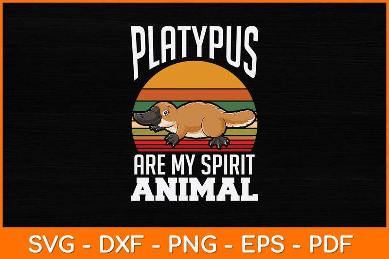 Platypus Are My Spirit Animal Svg Design SVG artprintfile 