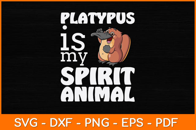Platypus Is My Spirit Animal Svg Design SVG artprintfile 