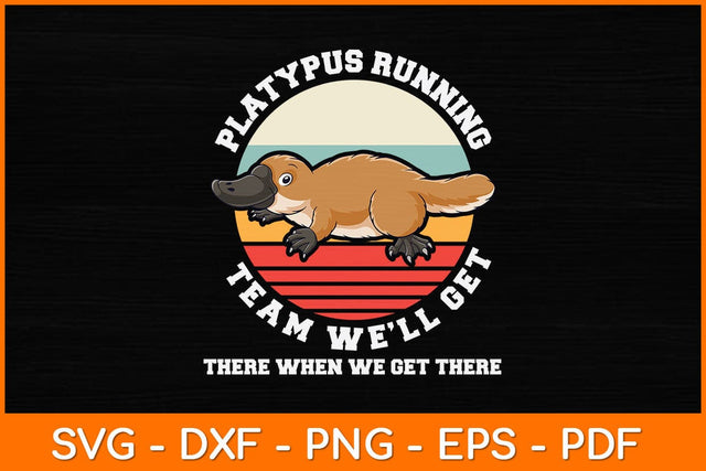 Platypus Running Team We'll Get When There We Get There Svg Design SVG artprintfile 