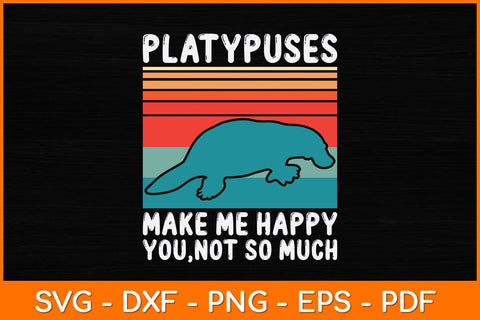 Platypuses Make Me Happy You Not So Much Svg Design SVG artprintfile 