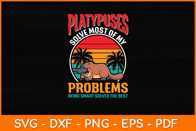 Platypuses Solve Most Of My Problems Being Smart Svg Design SVG artprintfile 