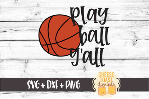 Play Ball Y'all - Basketball SVG PNG DXF Cut Files SVG Cheese Toast Digitals 