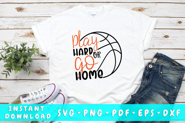 Play Hard Or Go Home Basketball SVG SVG HappyDesignStudio 