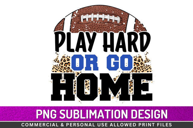 Play hard or go home Sublimation PNG Sublimation Regulrcrative 