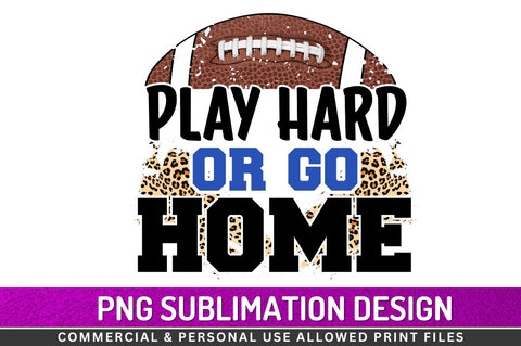 Play hard or go home Sublimation PNG Sublimation Regulrcrative 