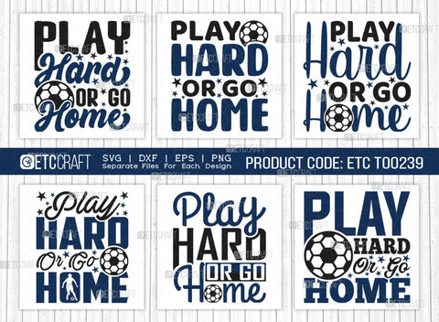 Play Hard Or Go Home SVG Bundle, Soccer Ball Svg, Sports Svg, Ball Svg, Soccer Tshirt Design, Soccer Quotes, ETC T00239 SVG ETC Craft 