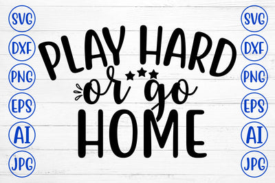 Play Hard Or Go Home SVG Cut File SVG Syaman 