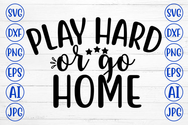 Play Hard Or Go Home SVG Cut File SVG Syaman 