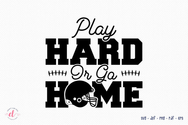 Play Hard or Go Home SVG, Football SVG SVG CraftLabSVG 