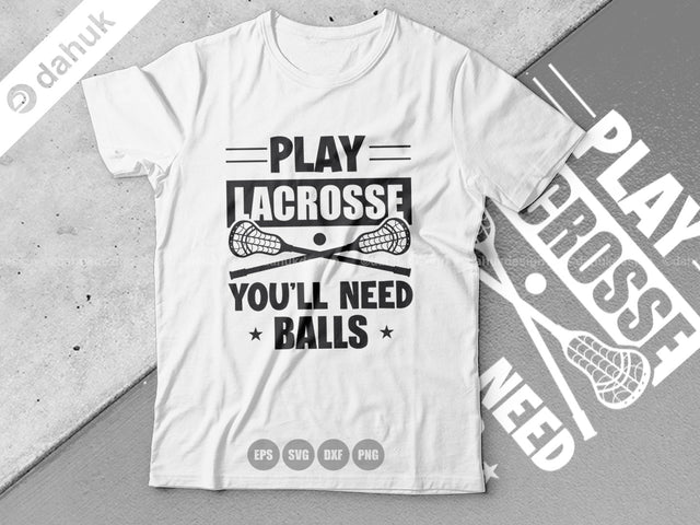 Play Lacrosse You ll Need Balls SVG, Lacrosse Stick svg, Lax Sports SVG, Stick Funny, Cut file, for silhouette, svg, cricut design space SVG dahukdesign 