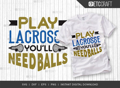 Play Lacrosse You'll Need SVG Cut File, Lacrosse, Lacrosse Svg, Lacrosse Stick Svg, Lax Sports, Game, Sports, lacrosse ball, Lacrosse Quote, TG 00573 SVG ETC Craft 