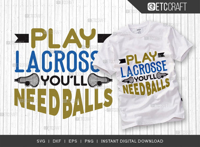 Play Lacrosse You'll Need SVG Cut File, Lacrosse, Lacrosse Svg, Lacrosse Stick Svg, Lax Sports, Game, Sports, lacrosse ball, Lacrosse Quote, TG 00573 SVG ETC Craft 