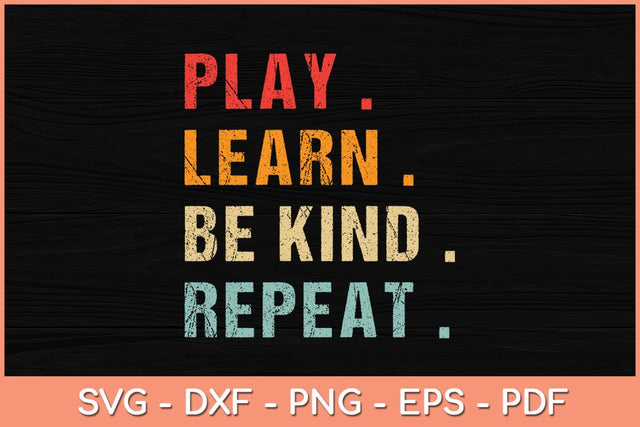Play Learn Be Kind Repeat Svg Cutting File SVG Helal 