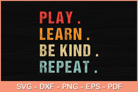 Play Learn Be Kind Repeat Svg Cutting File SVG Helal 