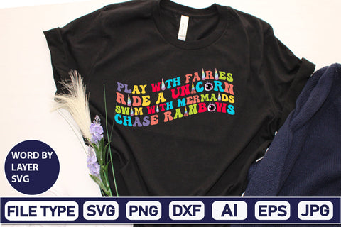 Play With Fairies Ride A Unicorn Swim With Mermaids Chase Rainbows SVG Cut File SVG DesignPlante 503 