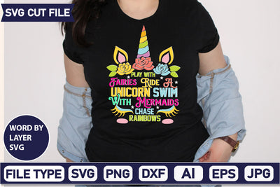 Play With Fairies Ride A Unicorn Swim With Mermaids Chase Rainbows SVG Cut File SVG DesignPlante 503 
