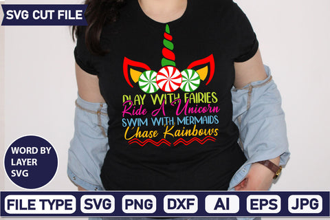 Play With Fairies Ride A Unicorn Swim With Mermaids Chase Rainbows SVG Cut File SVGs,quotes-and-sayings,food-drink mini-bundles,print-cut,on-sale Clipart Clip Art Sublimation or Vinyl Shirt Design SVG DesignPlante 503 