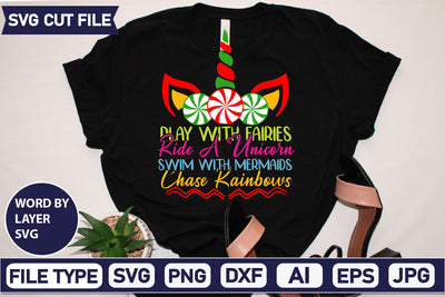 Play With Fairies Ride A Unicorn Swim With Mermaids Chase Rainbows SVG Cut File SVGs,quotes-and-sayings,food-drink mini-bundles,print-cut,on-sale Clipart Clip Art Sublimation or Vinyl Shirt Design SVG DesignPlante 503 