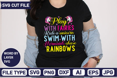 Play With Fairies Ride A Unicorn Swim With Mermaids Chase Rainbows SVG Cut File SVGs,quotes-and-sayings,food-drink mini-bundles,print-cut,on-sale Sublimation or Vinyl Shirt Design SVG DesignPlante 503 