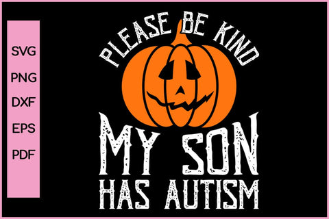 PLEASE BE KIND MY SON HAS AUTISM Funny Autism SVG PNG Craft Cut File SVG SVG Print File 