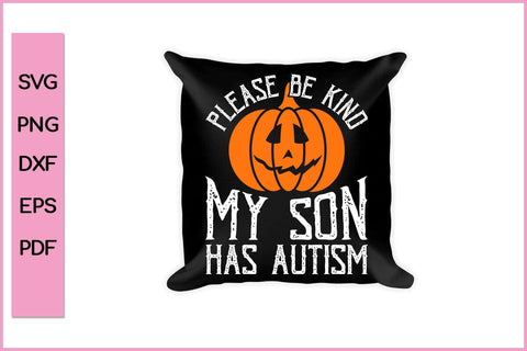 PLEASE BE KIND MY SON HAS AUTISM Funny Autism SVG PNG Craft Cut File SVG SVG Print File 