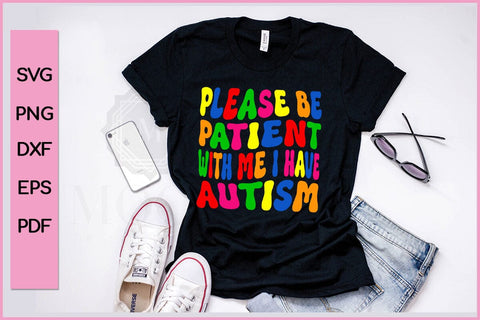 PLEASE BE PATIENT WITH ME I HAVE AUTISM Autism SVG PNG Craft Cut File SVG SVG Print File 