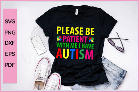 PLEASE BE PATIENT WITH ME I HAVE AUTISM SVG PNG CUT FILE SVG SVG Print File 