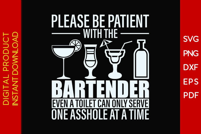 Please Be Patient With The Bartender Even A Toilet Can Only Serve One Asshole At A Time SVG PNG PDF Cut File SVG Creativedesigntee 