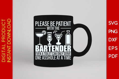 Please Be Patient With The Bartender Even A Toilet Can Only Serve One Asshole At A Time SVG PNG PDF Cut File SVG Creativedesigntee 