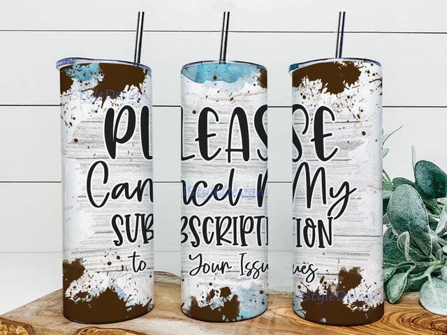 Please Cancel My Subscription To Your Issues Design Png, Sarcastic Quote 20oz Skinny Tumbler, Funny Saying Tumbler Design, Instant Download Sublimation iStyleDesign 