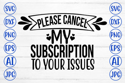 Please Cancel My Subscription To Your Issues SVG Cut File SVG Syaman 