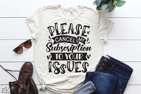 Please cancel my subscription to your issues svg, Funny t shirt svg, Sarcastic t shirt svg, Funny quotes svg, Sarcasm Svg, Funny gift shirt svg, Sassy Svg, Sarcastic cricut,Silhouette svg,Cameo svg,Digital File SVG Isabella Machell 