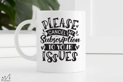 Please cancel my subscription to your issues svg, Funny t shirt svg, Sarcastic t shirt svg, Funny quotes svg, Sarcasm Svg, Funny gift shirt svg, Sassy Svg, Sarcastic cricut,Silhouette svg,Cameo svg,Digital File SVG Isabella Machell 