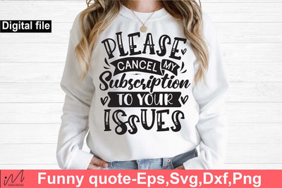 Please cancel my subscription to your issues svg, Funny t shirt svg, Sarcastic t shirt svg, Funny quotes svg, Sarcasm Svg, Funny gift shirt svg, Sassy Svg, Sarcastic cricut,Silhouette svg,Cameo svg,Digital File SVG Isabella Machell 