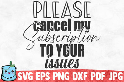 Please Cancel My Subscription To Your Issues SVG MintyMarshmallows 
