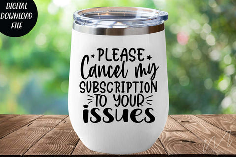 please cancel my subscription to your issues svg, Sarcastic t shirt svg, Funny quotes svg, Sarcasm Svg, Funny Quote svg, Sassy Svg, Sarcastic cricut SVG Isabella Machell 