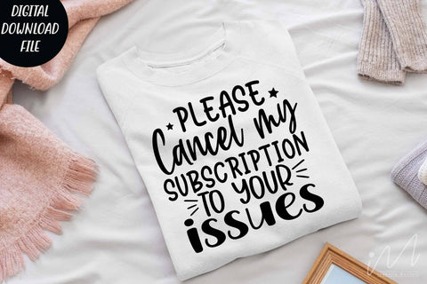 please cancel my subscription to your issues svg, Sarcastic t shirt svg, Funny quotes svg, Sarcasm Svg, Funny Quote svg, Sassy Svg, Sarcastic cricut SVG Isabella Machell 