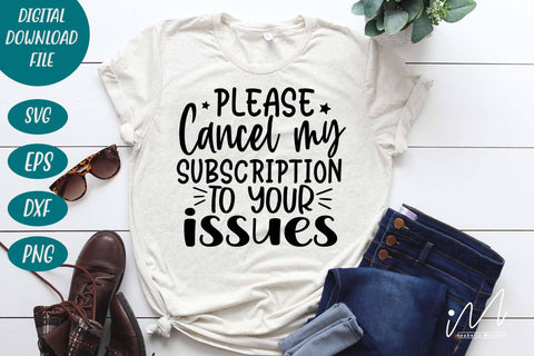 please cancel my subscription to your issues svg, Sarcastic t shirt svg, Funny quotes svg, Sarcasm Svg, Funny Quote svg, Sassy Svg, Sarcastic cricut SVG Isabella Machell 