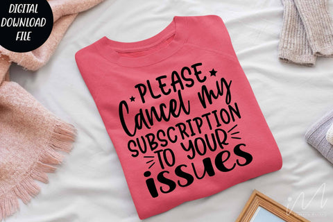 please cancel my subscription to your issues svg, Sarcastic t shirt svg, Funny quotes svg, Sarcasm Svg, Funny Quote svg, Sassy Svg, Sarcastic cricut SVG Isabella Machell 