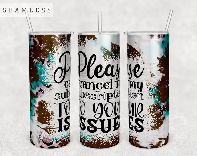 Please Cancel My Subscription To Your Issues Tumbler Wrap, 20 Oz Skinny Tumbler Sublimation Design, Seamless Funny Quote Tumbler PNG Sublimation HappyDesignStudio 