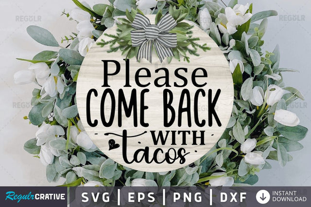 Please come back with tacos SVG SVG Regulrcrative 