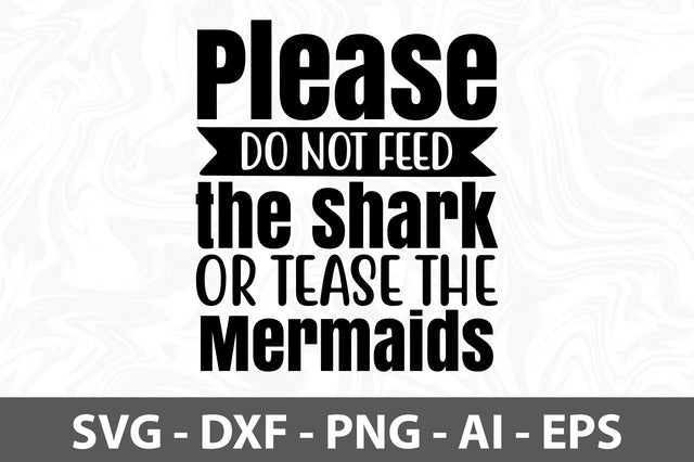 Please Do Not Feed the Shark or Tease the Mermaids svg SVG orpitasn 