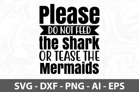 Please Do Not Feed the Shark or Tease the Mermaids svg SVG orpitasn 